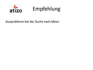 Empfehlung
Ausprobieren bei der Suche nach Ideen
 