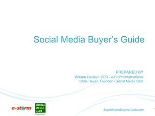 Social Media Buyer’s Guide Short Description William Gaultier, CEO - e-Storm International Chris Heuer, Founder - Social Media Club Month Year PREPARED BY 
