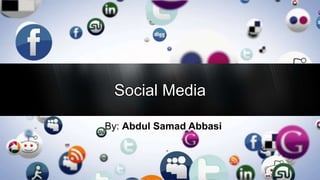Social Media
By: Abdul Samad AbbasiBy: Abdul Samad Abbasi
 