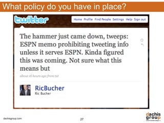 What policy do you have in place?




dachisgroup.com     27
 