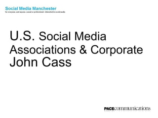 U.S. Social Media  Associations & Corporate John Cass 