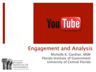 Engagement and Analysis
          Michelle K. Gardner, MSM
    Florida Institute of Government
        University of Central Florida
 