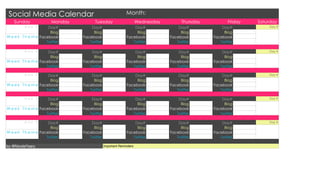 Social Media Calendar                                      Month:
   Sunday               Monday         Tuesday                      Wednesday        Thursday          Friday   Saturday
         Day      #   Day#           Day#                       Day#                Day#            Day#            Day #

                       Blog           Blog                       Blog                Blog            Blog
W e e k T h e m e Facebook       Facebook                   Facebook            Facebook        Facebook
                     Twitter        Twitter                    Twitter             Twitter         Twitter

         Day      #   Day#           Day#                       Day#                Day#            Day#            Day #

                       Blog           Blog                       Blog                Blog            Blog
W e e k T h e m e Facebook       Facebook                   Facebook            Facebook        Facebook
                     Twitter        Twitter                    Twitter             Twitter         Twitter

         Day      #   Day#           Day#                       Day#                Day#            Day#            Day #

                       Blog           Blog                       Blog                Blog            Blog
W e e k T h e m e Facebook       Facebook                   Facebook            Facebook        Facebook
                     Twitter        Twitter                    Twitter             Twitter         Twitter

         Day      #   Day#           Day#                       Day#                Day#            Day#            Day #

                       Blog           Blog                       Blog                Blog            Blog
W e e k T h e m e Facebook       Facebook                   Facebook            Facebook        Facebook
                     Twitter        Twitter                    Twitter             Twitter         Twitter

         Day      #   Day#           Day#                       Day#                Day#            Day#            Day #

                       Blog           Blog                       Blog                Blog            Blog
W e e k T h e m e Facebook       Facebook                   Facebook            Facebook        Facebook
                     Twitter        Twitter                    Twitter             Twitter         Twitter

by @NicoleYeary                               Important Reminders
 