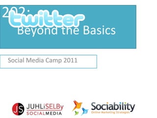 202:     Beyond the Basics     Social Media Camp 2011 