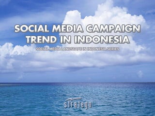 Social  Media  Campaign  Trend  in  
Indonesia  
 