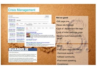 Crisis Management
Not so good
• Still page one.
• News site focused.
• Lack of department title tags.
• Lack of initial re...