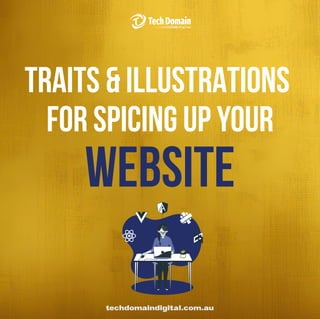 TRAITS & ILLUSTRATIONS
FOR SPICING UP YOUR
WEBSITE
techdomaindigital.com.au
 