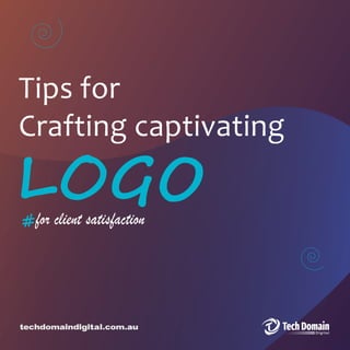 ���O
Tips for
Crafting captivating
for client satisfaction
#
techdomaindigital.com.au
 