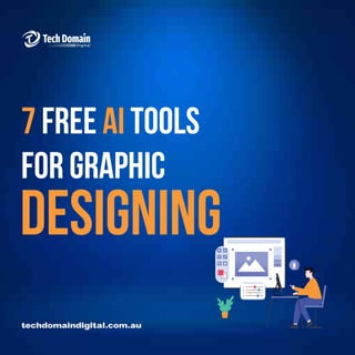 7 free ai tools
for GRaphic
techdomaindigital.com.au
DESIGNING
 