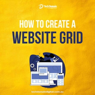 how to create a
WEBSITE grid
techdomaindigital.com.au
 