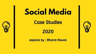 Social Media
Case Studies
2020
explore by : Bharat Rawal
 