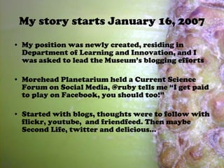 My story starts January 16, 2007 <ul><li>My position was newly created, residing in Department of Learning and Innovation,...