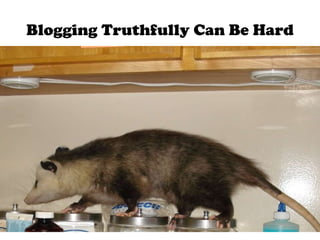 Blogging Truthfully Can Be Hard 