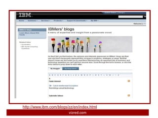 http://www.ibm.com/blogs/zz/en/index.html
                         vizred.com
 