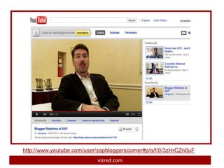 http://www.youtube.com/user/sapbloggerscorner#p/a/f/0/3zHrCZn0uF
g
                             vizred.com
 