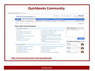 Quickbooks Community




http://community.intuit.com/quickbooks



                            vizred.com
 