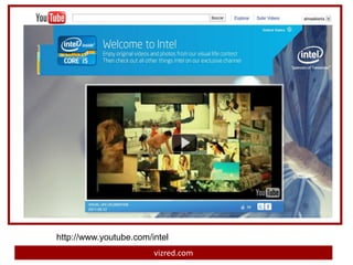 http://www.youtube.com/intel
                        vizred.com
 