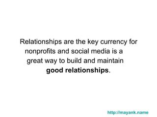 <ul><li>Relationships are the key currency for </li></ul><ul><li>nonprofits and social media is a </li></ul><ul><li>great ...