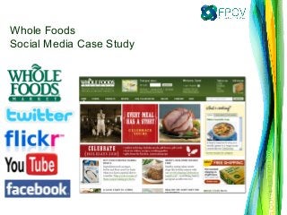 Whole Foods
Social Media Case Study
 