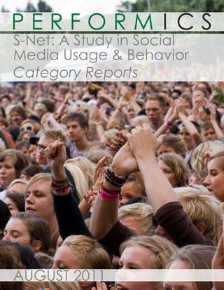 S-Net: A Study in Social
Media Usage & Behavior
Category Reports




AUGUST 2011
 