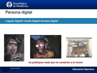 Persona digital
Legado Digital= Huella Digital+Sombra Digital
no publiques nada que no contarías a tu mamá
Social Media
 