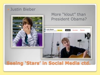 Seeing ‘Stars’ in Social Media ctd.Justin Bieber                                More “klout” than 				          President Obama?
