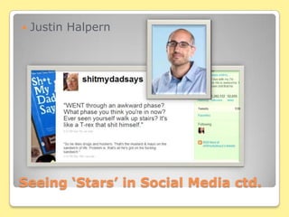 Seeing ‘Stars’ in Social Media ctd.Justin Halpern