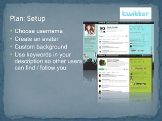 Choose username Create an avatar Custom background Use keywords in your  description so other users  can find / follow you 