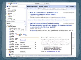 setup RSS feeds setup Google alerts  http://www.google.com/alerts No more Google Realtime Results… for now. 