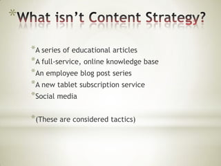 *
*A series of educational articles
*A full-service, online knowledge base
*An employee blog post series
*A new tablet subscription service
*Social media
*(These are considered tactics)

 