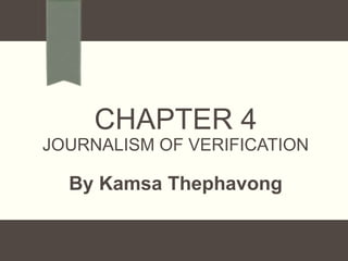 CHAPTER 4
JOURNALISM OF VERIFICATION

By Kamsa Thephavong

 