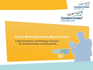 Social Media Marketing Made Simple
A Best Practices and Strategy Overview
   for Small Business and Nonprofits
 