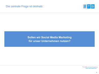 5 
Die zentrale Frage ist deshalb: 
Sollen wir Social Media Marketing 
für unser Unternehmen nutzen? 
 