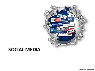 Follow me @gtmtwt
SOCIAL MEDIA
 