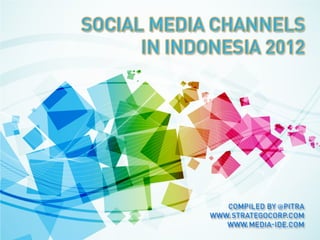 Social Media Channels in Indonesia
              2012
 