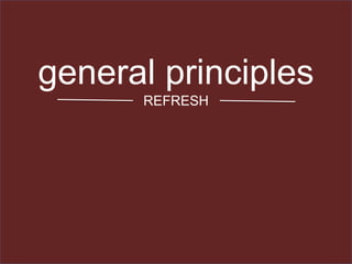 general principles
REFRESH
 
