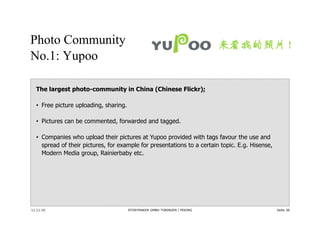 Photo Community
No.1: Yupoo

  The largest photo-community in China (Chinese Flickr);

  •  Free picture uploading, sharin...