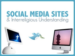 SOCIAL MEDIA SITES
& Interreligious Understanding
 