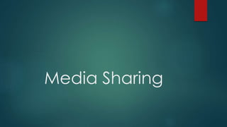 Media Sharing 
 