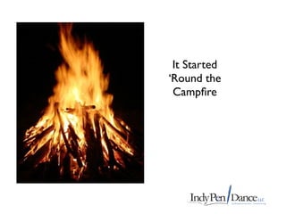 It Started
‘Round the
 Campﬁre
 