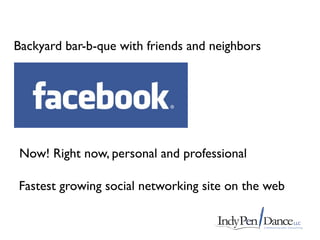 Backyard bar-b-que with friends and neighbors




 Now! Right now, personal and professional

Fastest growing social networking site on the web
 