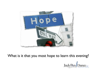 What is it that you most hope to learn this evening?
 