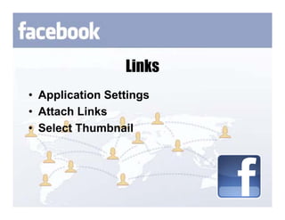 Links
• Application Settings
• Attach Links
• Select Thumbnail
 
