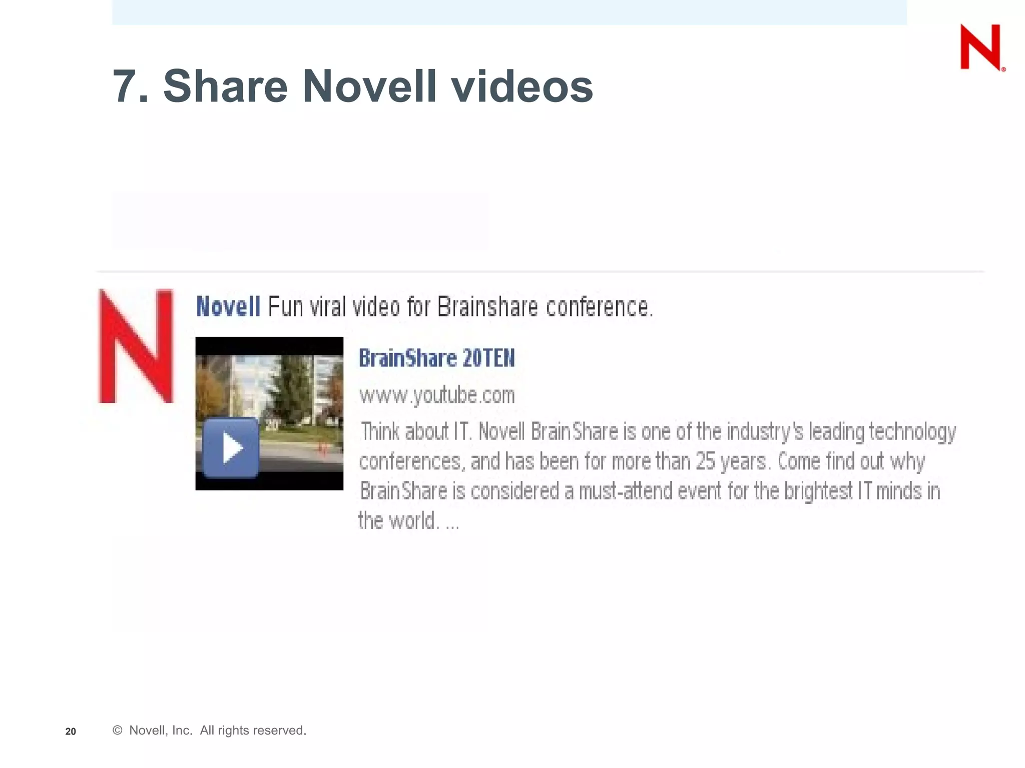 7. Share Novell videos




20   © Novell, Inc. All rights reserved.
 