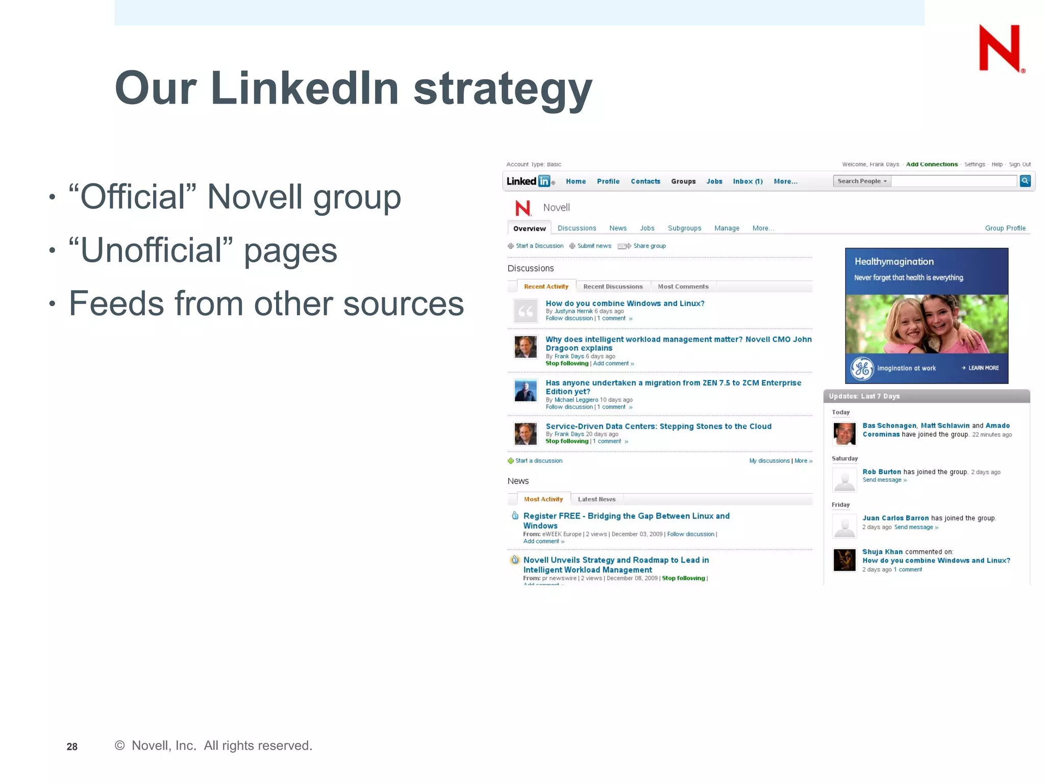 Our LinkedIn strategy

•   “Official” Novell group
•   “Unofficial” pages
•   Feeds from other sources




    28   © Novell, Inc. All rights reserved.
 