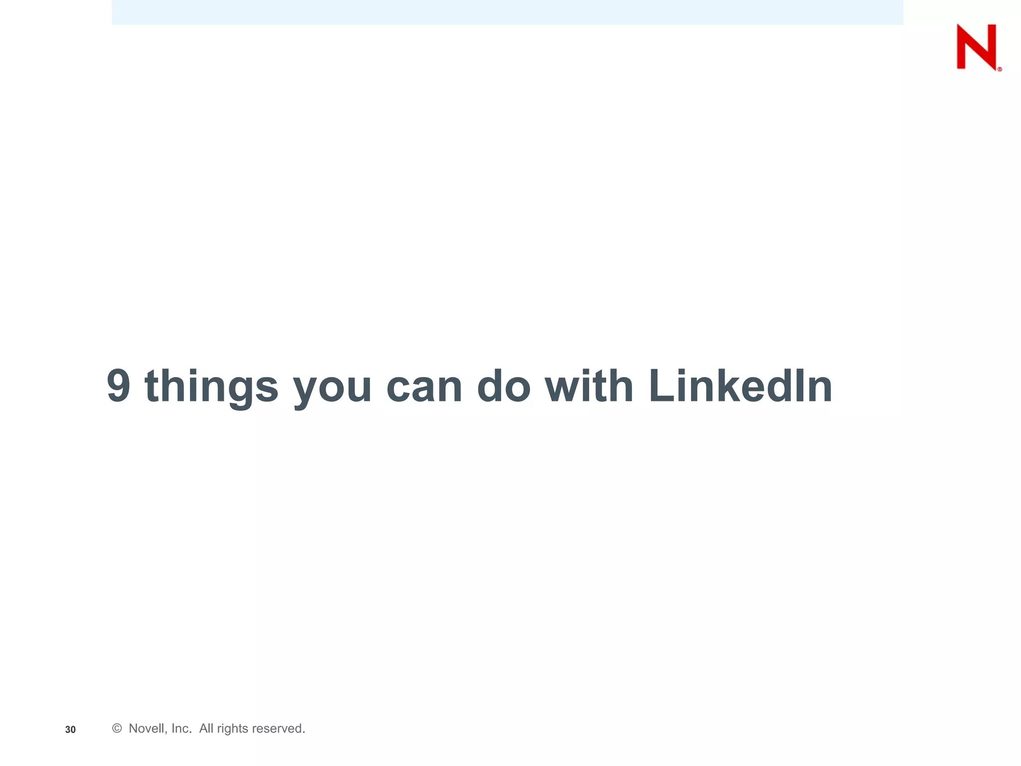 9 things you can do with LinkedIn




30   © Novell, Inc. All rights reserved.
 