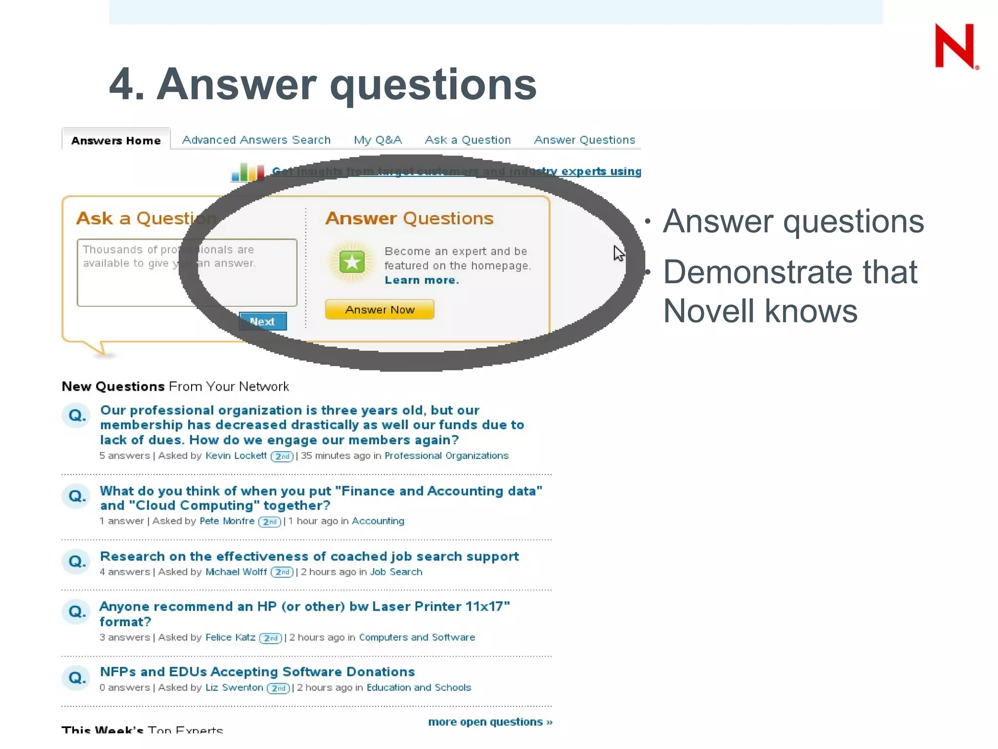 4. Answer questions

                                           •   Answer questions
                                           •   Demonstrate that
                                               Novell knows




34   © Novell, Inc. All rights reserved.
 