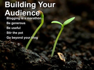 Building Your
Audience
•    Blogging is a marathon...
•    Be generous
•    Be useful
•    Stir the pot
•    Go beyond your blog




    22   © Novell, Inc. All rights reserved.
 
