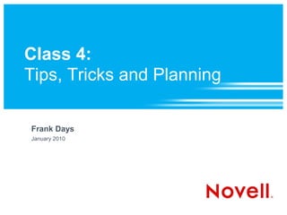 Class 4:
Tips, Tricks and Planning

Frank Days
January 2010
 