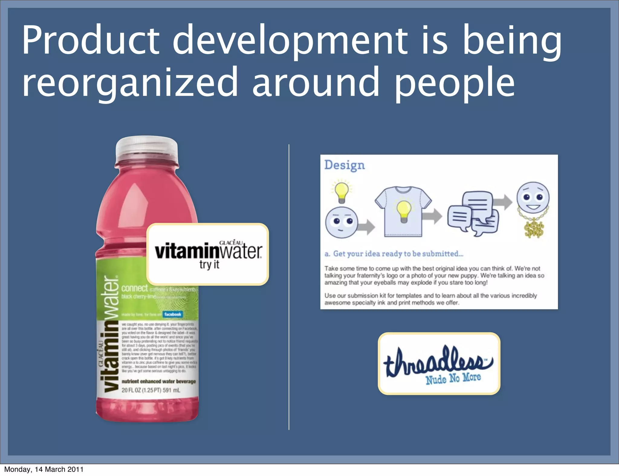 Product development is being
    reorganized around people




Monday, 14 March 2011
 